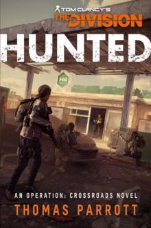 Tom Clancy's The Division: Hunted : An Operation Crossroads Novel