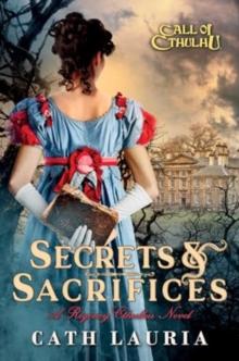 Secrets & Sacrifices : A Regency Cthulhu Novel