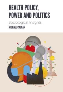 Health Policy, Power and Politics : Sociological Insights