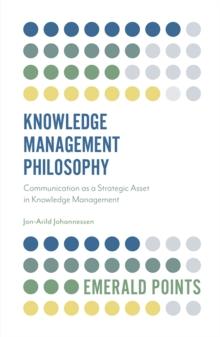 Knowledge Management Philosophy : Communication as a Strategic Asset in Knowledge Management