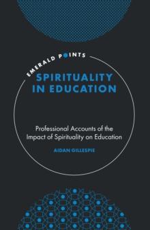 Spirituality in Education : Professional Accounts of the Impact of Spirituality on Education