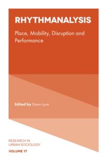 Rhythmanalysis : Place, Mobility, Disruption and Performance