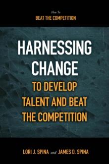 Harnessing Change to Develop Talent and Beat the Competition