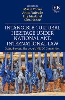 Intangible Cultural Heritage Under National and International Law : Going Beyond the 2003 UNESCO Convention