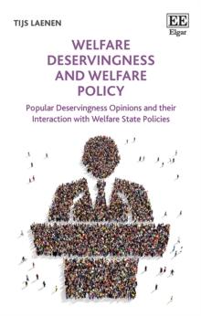 Welfare Deservingness and Welfare Policy : Popular Deservingness Opinions and their Interaction with Welfare State Policies