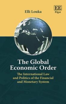 Global Economic Order : The International Law and Politics of the Financial and Monetary System