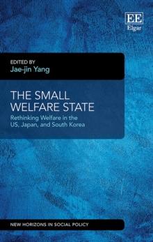 Small Welfare State : Rethinking Welfare in the US, Japan, and South Korea