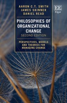 Philosophies of Organizational Change : Perspectives, Models and Theories for Managing Change, Second Edition