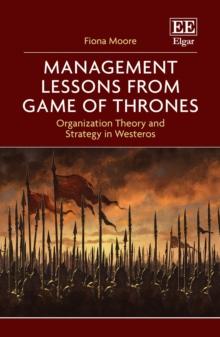 Management Lessons from Game of Thrones : Organization Theory and Strategy in Westeros