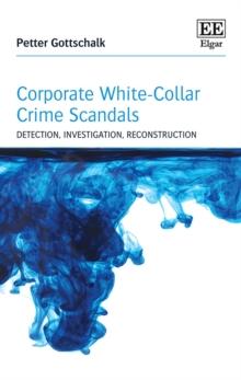 Corporate White-Collar Crime Scandals : Detection, Investigation, Reconstruction