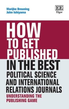 How to Get Published in the Best Political Science and International Relations Journals : Understanding the Publishing Game