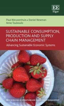 Sustainable Consumption, Production and Supply Chain Management : Advancing Sustainable Economic Systems