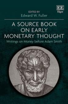 Source Book on Early Monetary Thought : Writings on Money before Adam Smith