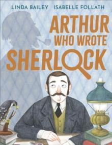 Arthur Who Wrote Sherlock : The True Story of Arthur Conan Doyle