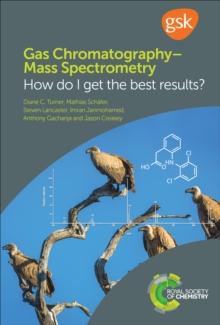 Gas Chromatography-Mass Spectrometry : How Do I Get the Best Results?