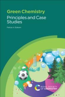 Green Chemistry : Principles and Case Studies