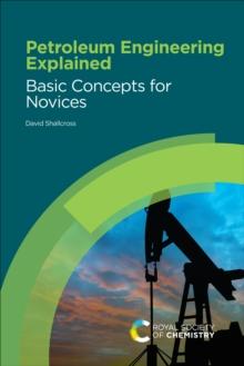 Petroleum Engineering Explained : Basic Concepts for Novices