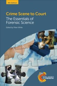 Crime Scene to Court : The Essentials of Forensic Science