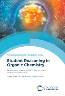 Student Reasoning in Organic Chemistry : Research Advances and Evidence-based Instructional Practices