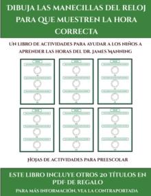 Hojas de actividades para preescolar (Dibuja las manecillas del reloj para que muestren la hora correcta) : Este libro contiene 30 fichas con actividades a todo color para ninos de 5 a 6 anos