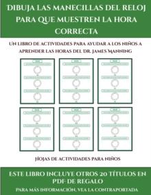 Hojas de actividades para ninos (Dibuja las manecillas del reloj para que muestren la hora correcta) : Este libro contiene 30 fichas con actividades a todo color para ninos de 5 a 6 anos