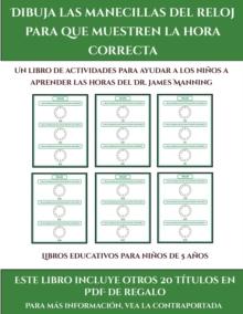 Libros educativos para ninos de 5 anos (Dibuja las manecillas del reloj para que muestren la hora correcta) : Este libro contiene 30 fichas con actividades a todo color para ninos de 5 a 6 anos