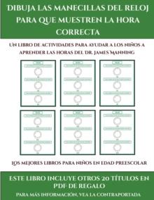 Los mejores libros para ninos en edad preescolar (Dibuja las manecillas del reloj para que muestren la hora correcta) : Este libro contiene 30 fichas con actividades a todo color para ninos de 5 a 6 a