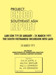 CHECO Southeast Asia study : Lam Son 719, 30 January - 24 March 1971. The South Vietnam Incursion into Laos