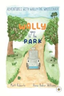 Adventures with Wally the Wheelchair: Wally Goes to the Park