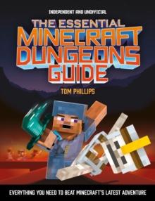 The Essential Minecraft Dungeons Guide (Independent & Unofficial) : The Complete Guide to Becoming a Dungeon Master