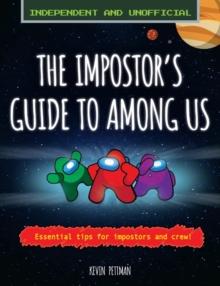 The Impostor's Guide to Among Us (Independent & Unofficial) : Essential Tips for Impostors and Crew