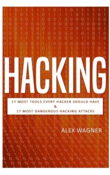 Hacking : 17 Must Tools every Hacker should have & 17 Most Dangerous Hacking Attacks