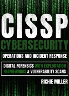 CISSP:Cybersecurity Operations and Incident Response : Digital Forensics with Exploitation Frameworks & Vulnerability Scans