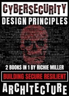 Cybersecurity Design Principles : Building Secure Resilient Architecture