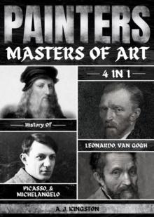 Painters : 4-In-1 History Of Leonardo, Van Gogh, Picasso, & Michelangelo