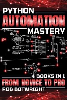 Python Automation Mastery : From Novice To Pro