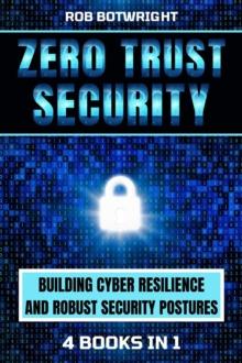 Zero Trust Security : Building Cyber Resilience & Robust Security Postures