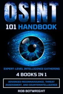 OSINT 101 Handbook : Advanced Reconnaissance, Threat Assessment, And Counterintelligence