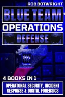 Blue Team Operations : Operatonal Security, Incident Response & Digital Forensics