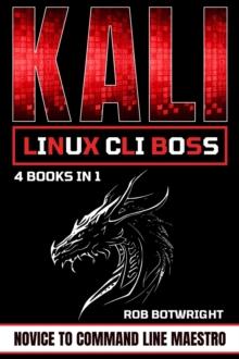 Kali Linux CLI Boss : Novice To Command Line Maestro