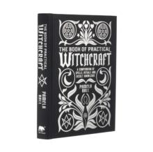 The Book of Practical Witchcraft : A Compendium of Spells, Rituals and Occult Knowledge