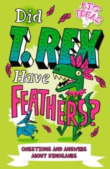 Did T. Rex Have Feathers? : Questions and Answers About Dinosaurs