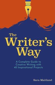 The Writer's Way : A Complete Guide to Creative Writing with 40 Inspirational Projects