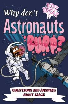 Why Don't Astronauts Burp? : Questions and Answers About Space