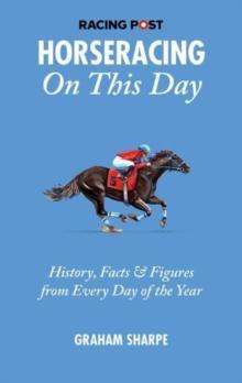 The Racing Post Horseracing On this Day : History, Facts & Figures from Every Day of the Year