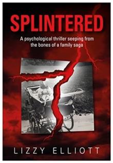 SPLINTERED : A psychological thriller seeping from the bones of a family saga