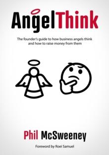 AngelThink : The founder's guide to how business angels think and how to raise money from them