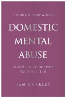 DOMESTIC MENTAL ABUSE : A Book For Every Woman...Because This Is Not What You Think It Is!