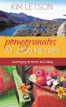 Pomegranates at 4800 Metres : Journeying at Home and Away