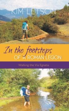 In The Footsteps of a Roman Legion : Walking the Via Egnatia